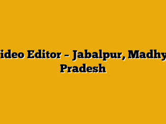 Video Editor – Jabalpur, Madhya Pradesh