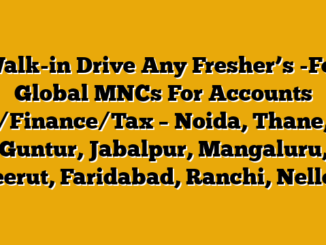 Walk-in Drive Any Fresher’s -For Global MNCs For Accounts /Finance/Tax – Noida, Thane, Guntur, Jabalpur, Mangaluru, Meerut, Faridabad, Ranchi, Nellore