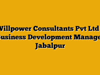 Willpower Consultants Pvt Ltd – Business Development Manager Jabalpur