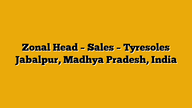 Zonal Head – Sales – Tyresoles Jabalpur, Madhya Pradesh, India