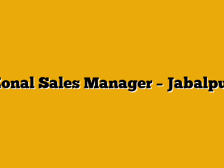 Zonal Sales Manager – Jabalpur
