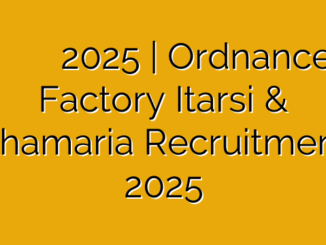 मध्‍यप्रदेश आयुध निर्माणी इटारसी व खमरिया भर्ती 2025 | Ordnance Factory Itarsi & Khamaria Recruitment 2025
