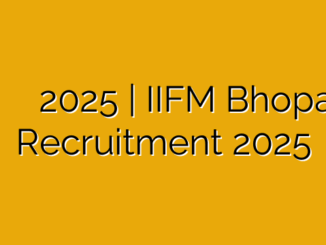 मध्यप्रदेश भारतीय वन प्रंबध संस्थान भर्ती 2025 | IIFM Bhopal Recruitment 2025