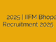 मध्‍यप्रदेश भारतीय वन प्रंबध संस्‍थान भर्ती 2025 | IIFM Bhopal Recruitment 2025